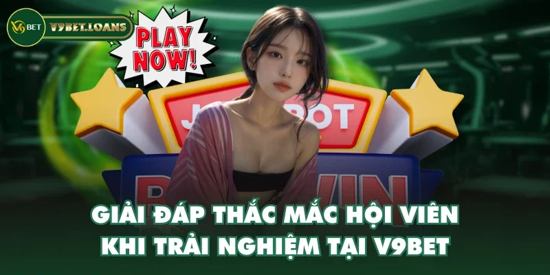 Giải đáp thắc mắc hội viên khi trải nghiệm tại V9BET Giải đáp thắc mắc hội viên khi trải nghiệm tại V9BET