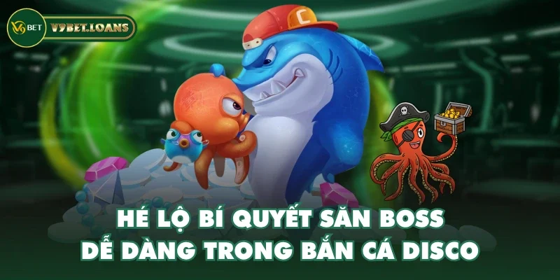 Hé lộ bí quyết săn boss dễ dàng trong bắn cá Disco Hé lộ bí quyết săn boss dễ dàng trong bắn cá Disco