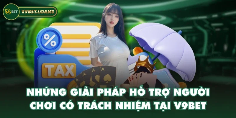 Những giải pháp hỗ trợ người chơi có trách nhiệm tại V9BET Những giải pháp hỗ trợ người chơi có trách nhiệm tại V9BET