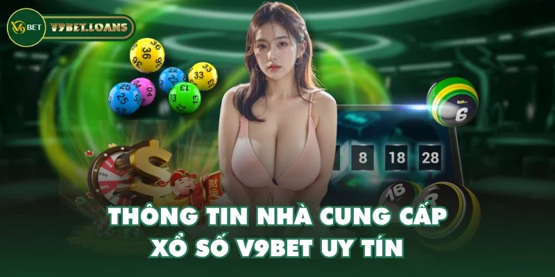 Thông tin nhà cung cấp xổ số V9BET uy tín Thông tin nhà cung cấp xổ số V9BET uy tín