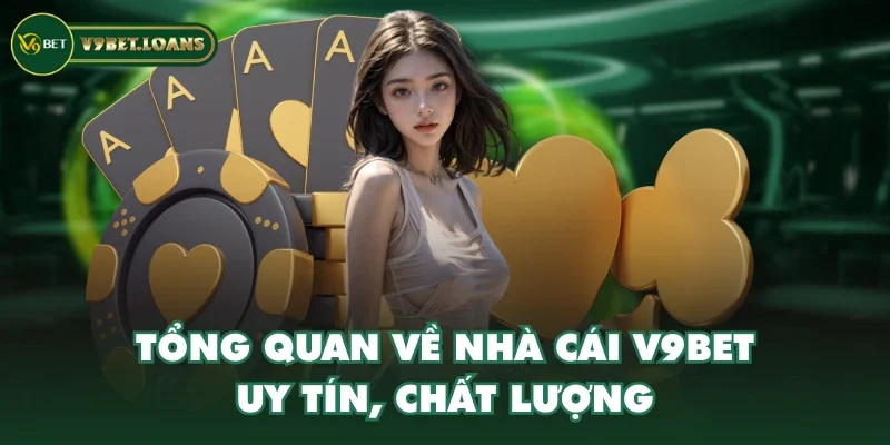 Tổng quan về nhà cái V9BET uy tín, chất lượng Tổng quan về nhà cái V9BET uy tín, chất lượng