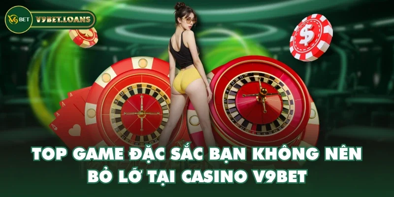 Top game đặc sắc bạn không nên bỏ lỡ tại casino V9BET Top game đặc sắc bạn không nên bỏ lỡ tại casino V9BET