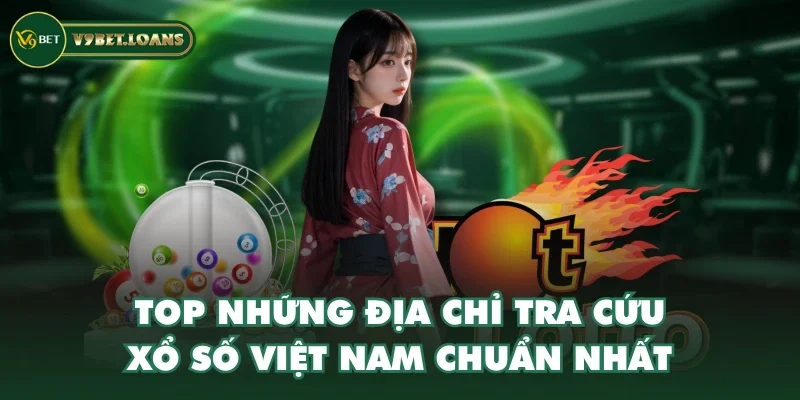 Top những địa chỉ tra cứu xổ số Việt Nam chuẩn nhất Top những địa chỉ tra cứu xổ số Việt Nam chuẩn nhất