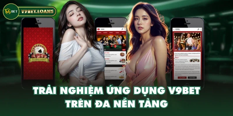 Trải nghiệm ứng dụng V9BET trên đa nền tảng Trải nghiệm ứng dụng V9BET trên đa nền tảng