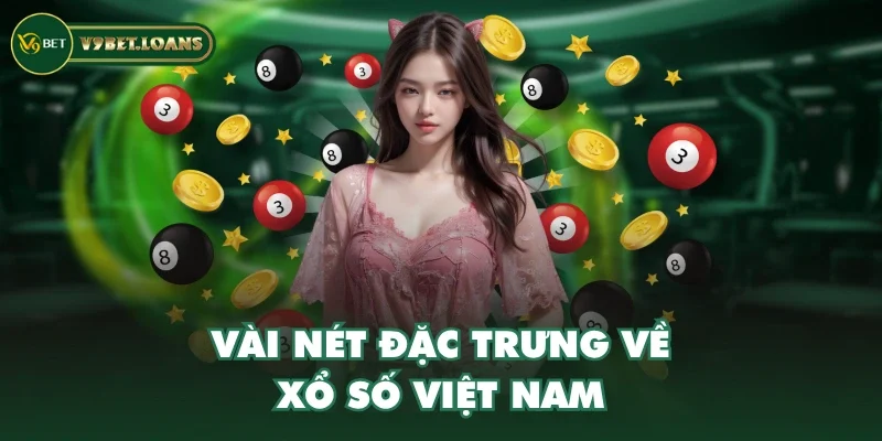Vài nét đặc trưng về xổ số Việt Nam Vài nét đặc trưng về xổ số Việt Nam