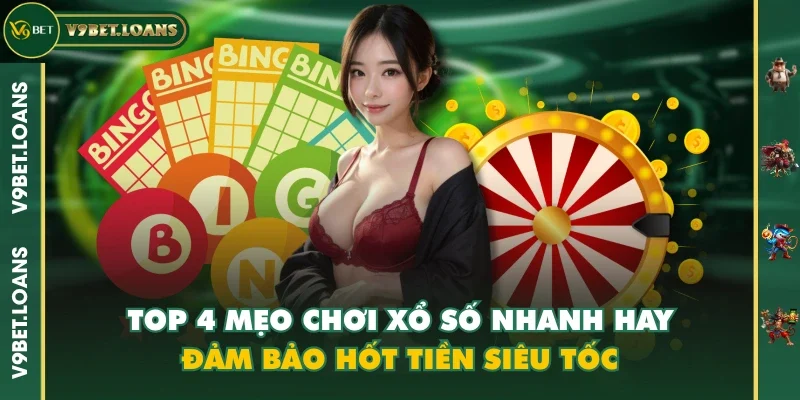 TOP 4 Mẹo Chơi Xổ Số Nhanh Hay Đảm Bảo Hốt Tiền Siêu Tốc